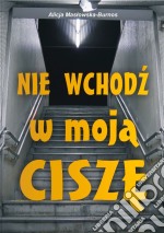 Nie wchodz w moja cisze. E-book. Formato EPUB ebook