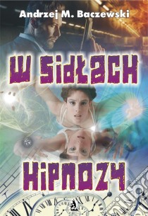 W sidlach hipnozy. E-book. Formato PDF ebook di Andrzej M. Baczewski