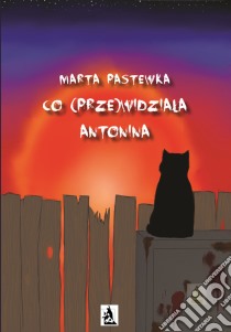 Co (prze)widziala Antonina. E-book. Formato EPUB ebook di Marta Pastewka