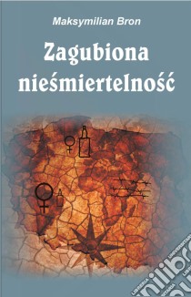 Zagubiona niesmiertelnosc. E-book. Formato PDF ebook di Maksymilian Bron