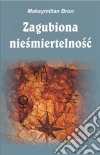 Zagubiona niesmiertelnosc. E-book. Formato Mobipocket ebook di Maksymilian Bron