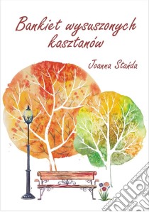 Bankiet wysuszonych kasztanów. E-book. Formato PDF ebook di Joanna Standa