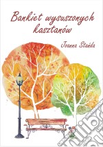 Bankiet wysuszonych kasztanów. E-book. Formato EPUB ebook