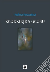 Zlodziejka glosu. E-book. Formato Mobipocket ebook di Kalina Kowalska