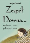 Zespól Downa… trudniejsze zycie, piekniejszy swiat. E-book. Formato PDF ebook di Maja Chmiel