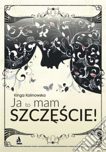 Ja to mam szczescie!. E-book. Formato Mobipocket ebook di Kinga Kalinowska