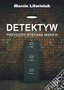 Detektyw: Przygody Stefana Mark'a. E-book. Formato EPUB ebook di Marcin Litwiniuk