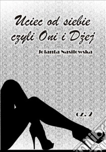 Uciec od siebie, czyli Oni i Dzej cz.2. E-book. Formato Mobipocket ebook di Jolanta Nasilowska