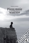 Pisza mnie wiersze. E-book. Formato PDF ebook di Danuta Pasieka