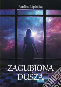 Zagubiona dusza. E-book. Formato EPUB ebook di Paulina Lipinska