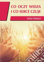 Co oczy widza i co serce czuje. E-book. Formato EPUB