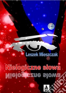 Nielogiczne slowa. E-book. Formato PDF ebook di Leszek Mieszczak