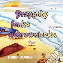 Przygody fenka wedrowniczka. E-book. Formato Mobipocket ebook di Maria Magdalena Boukef