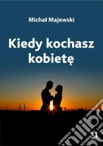 Kiedy kochasz kobiete. E-book. Formato EPUB ebook