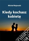 Kiedy kochasz kobiete. E-book. Formato Mobipocket ebook di Michal Majewski