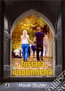 Zostana wspomnienia. E-book. Formato PDF ebook di Marek Skulski