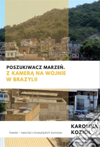 Poszukiwacz marzen. Z kamera na wojnie w Brazylii. E-book. Formato Mobipocket ebook
