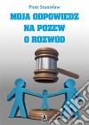 Moja odpowiedz na pozew o rozwód. E-book. Formato EPUB ebook di Piotr Stanislaw