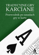 Tradycyjne gry karciane. Przewodnik po zasadach gry w karty.. E-book. Formato PDF ebook