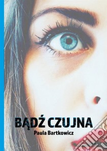 Badz czujna. E-book. Formato Mobipocket ebook di Paula Bartkowicz