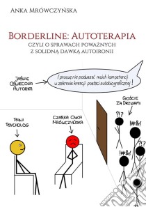 Borderline: Autoterapia, czyli o sprawach powaznych z solidna dawka autoironii. E-book. Formato PDF ebook di Anka Mrówczynska