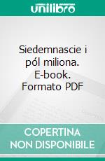 Siedemnascie i pól miliona. E-book. Formato Mobipocket ebook