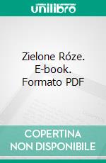 Zielone Róze. E-book. Formato EPUB ebook di Katarzyna Ducros