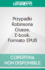 Przypadki Robinsona Crusoe. E-book. Formato EPUB ebook