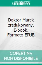 Doktor Murek zredukowany. E-book. Formato EPUB ebook