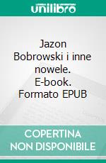 Jazon Bobrowski i inne nowele. E-book. Formato EPUB ebook