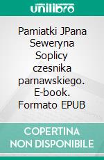 Pamiatki JPana Seweryna Soplicy czesnika parnawskiego. E-book. Formato EPUB ebook di Henryk Rzewuski