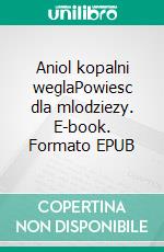 Aniol kopalni weglaPowiesc dla mlodziezy. E-book. Formato EPUB ebook di Jules Verne