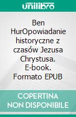 Ben HurOpowiadanie historyczne z czasów Jezusa Chrystusa. E-book. Formato EPUB ebook