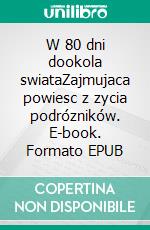 W 80 dni dookola swiataZajmujaca powiesc z zycia podrózników. E-book. Formato EPUB ebook