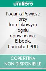 PogankaPowiesc przy kominkowym ogniu opowiadana. E-book. Formato EPUB ebook di Narcyza Zmichowska