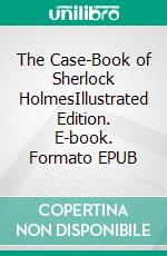 The Case-Book of Sherlock HolmesIllustrated Edition. E-book. Formato EPUB ebook