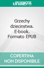 Grzechy dziecinstwa. E-book. Formato EPUB ebook