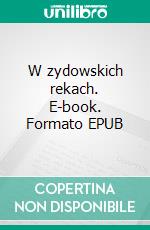 W zydowskich rekach. E-book. Formato EPUB ebook