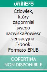 Czlowiek, który zapomnial swego nazwiskaPowiesc sensacyjna. E-book. Formato EPUB ebook