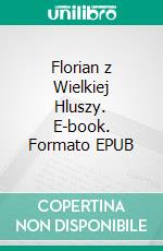 Florian z Wielkiej Hluszy. E-book. Formato EPUB ebook