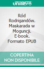 Ród Rodrigandów. Maskarada w Moguncji. E-book. Formato EPUB ebook