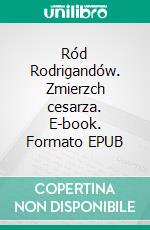 Ród Rodrigandów. Zmierzch cesarza. E-book. Formato EPUB ebook