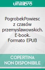 PogrobekPowiesc z czasów przemyslawowskich. E-book. Formato EPUB ebook