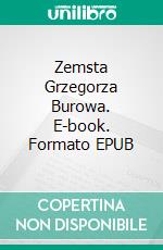 Zemsta Grzegorza Burowa. E-book. Formato EPUB ebook di Aleksander Blazejowski