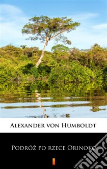 Podróz po rzece Orinoko. E-book. Formato EPUB ebook di Alexander von Humboldt