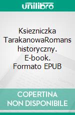 Ksiezniczka TarakanowaRomans historyczny. E-book. Formato EPUB ebook