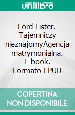 Lord Lister. Tajemniczy nieznajomyAgencja matrymonialna. E-book. Formato EPUB ebook di Anonymous Anonymous