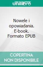 Nowele i opowiadania. E-book. Formato EPUB ebook