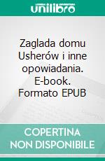 Zaglada domu Usherów i inne opowiadania. E-book. Formato EPUB ebook di Edgar Allan Poe