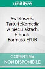 Swietoszek. TartuffeKomedia w pieciu aktach. E-book. Formato EPUB ebook